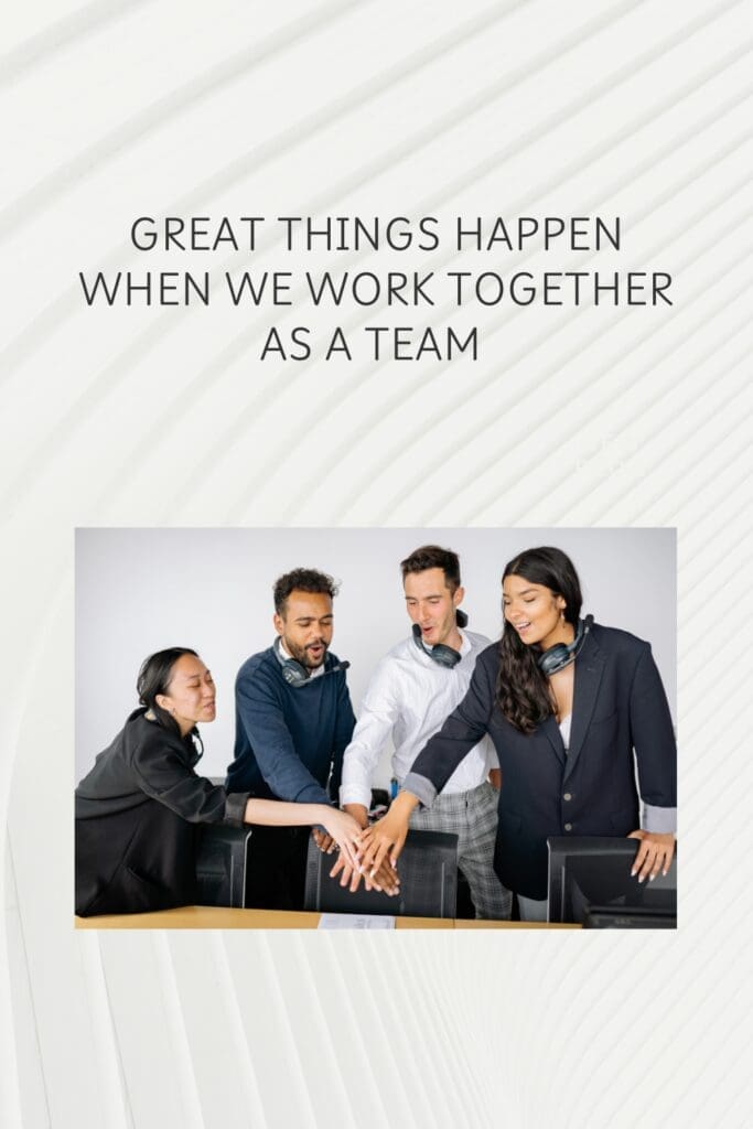 group of team members working together and a phrase saying " great things happen when we work together as a team"
